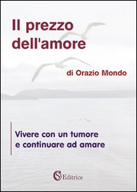 Il prezzo dell'amore. &laquo;Vivere con un tumore e continuare ad amare&raquo;