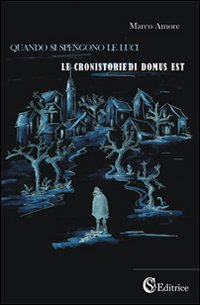 Quando si spengono le luci. &laquo;Le cronistorie di domus est&raquo;