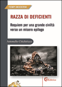 Razza di deficienti. Requiem per una grande civilt&agrave; verso un misero epilogo