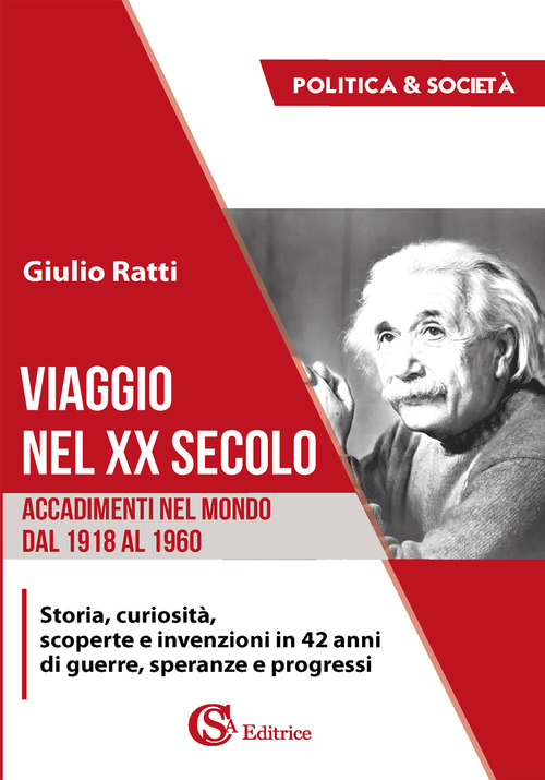 Viaggio nel XX secolo. Accadimenti nel mondo dal 1918 al 1960. Storia, curiosit&agrave;, scoperte e invenzioni in 42 anni di guerre, speranze e progressi
