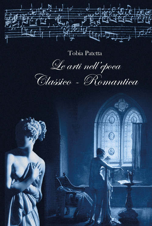 Le arti nell'epoca classico-romantica. Pittura, scultura, architettura e musica 1770-1815