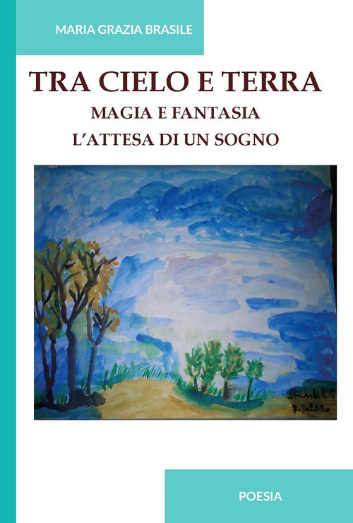 Tra cielo e terra. Magia e fantasia. L'attesa di un sogno