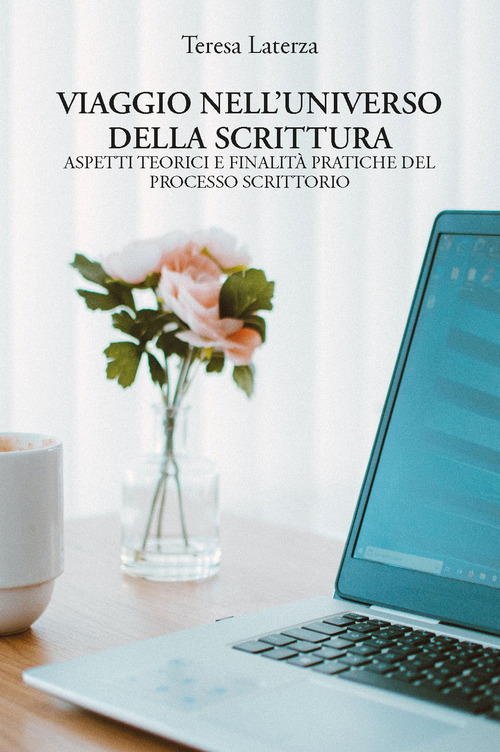 Viaggio nell'universo della scrittura. Aspetti teorici e finalit&agrave; pratiche del processo scrittorio