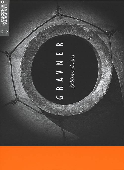 Il Cucchiaio d'Argento. Gravner. Coltivare il vino. Ediz. italiana, inglese, slovena