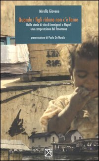 Quando i figli ridono non c'&egrave; fame. Dalle storie di vita di immigrati a Napoli una comprensione del fenomeno