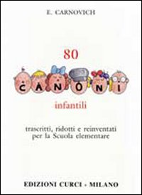80 canoni infantili. Trascritti, ridotti e reinventati per la Scuola elementare