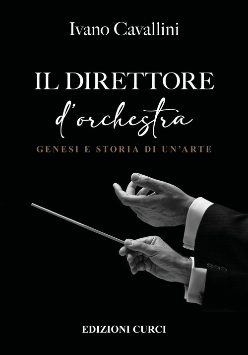 Il direttore d'orchestra. Genesi e storia di un'arte