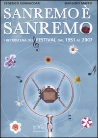 Sanremo &egrave; Sanremo. I retroscena del festival dal 1951 al 2007