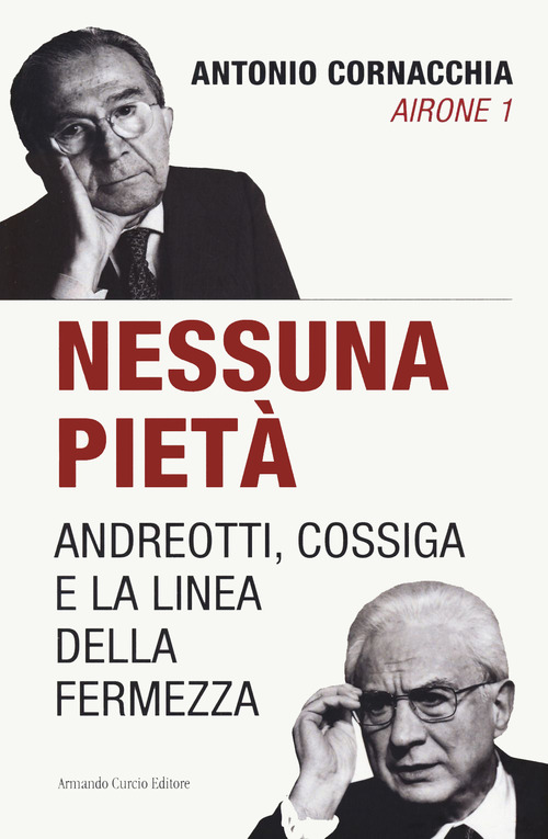Nessuna piet&agrave;. Andreotti, Cossiga e la linea della fermezza
