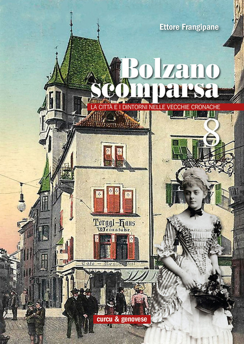Bolzano scomparsa. La città e i dintorni nelle vecchie cronache