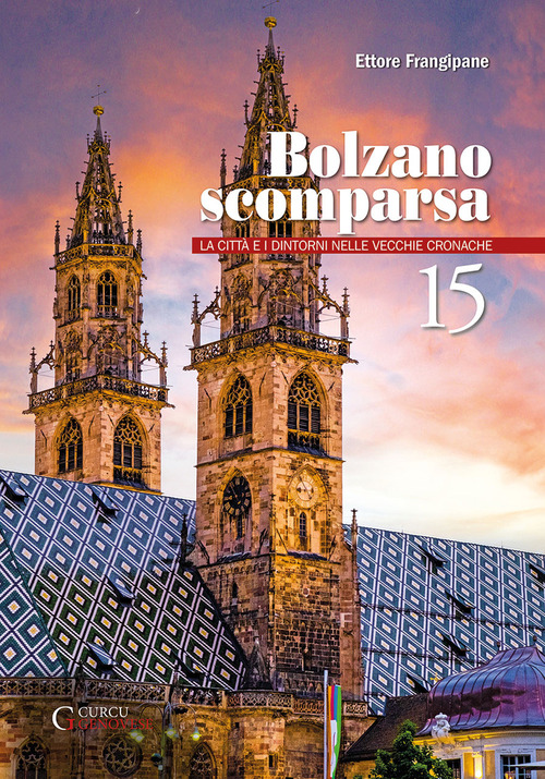 Bolzano scomparsa. La città e i dintorni nelle vecchie cronache