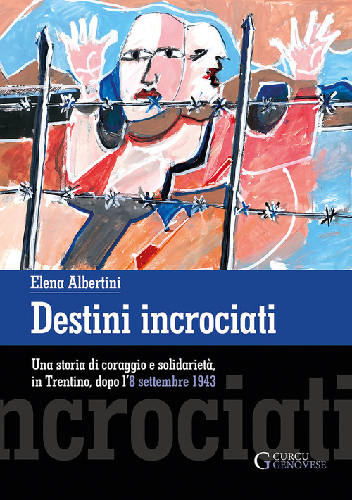 Destini incrociati. Una storia di coraggio e solidarietà, in Trentino, dopo l'8 settembre 1943
