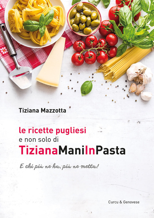 Le ricette pugliesi e non solo di TizianaManiInPasta. E chi ne ha, pi&ugrave; ne metta!