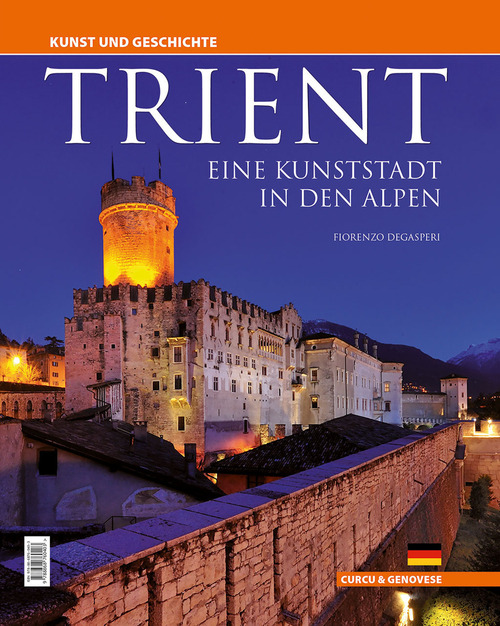 Trient. Eine kunststadt in den Alpen. Kunst und Geschichte