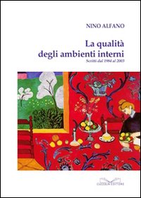La qualit&agrave; degli ambienti interni. Scritti dal 1984 al 2003