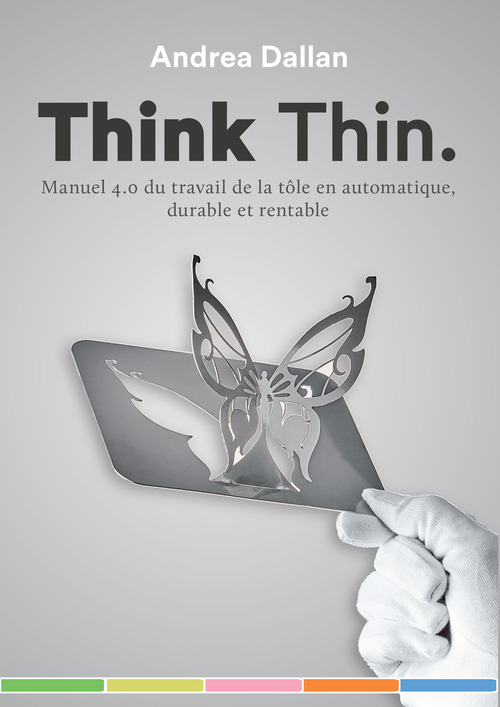 Think Thin. Manuel 4.0 du travail de la t&ocirc;le en automatique, durable et rentable