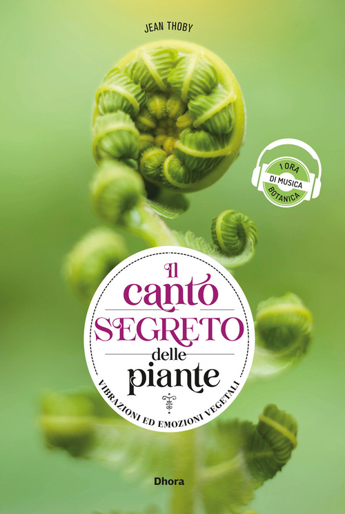 Il canto segreto delle piante. Vibrazioni ed emozioni vegetali
