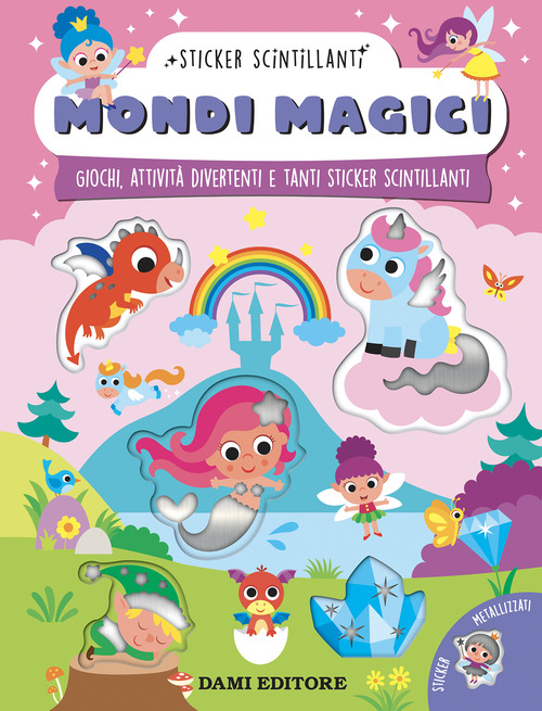Mondi magici. Giochi, attivit&agrave; divertenti e tanti sticker scintillanti
