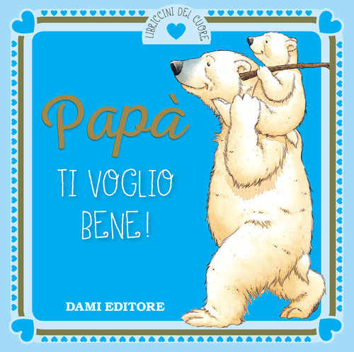 Pap&agrave; ti voglio bene!