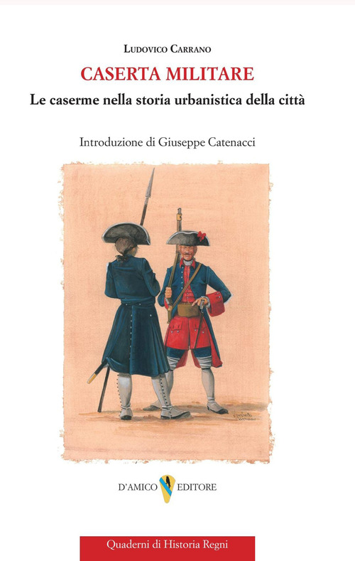 Caserta militare. Le caserme nella storia urbanistica della citt&agrave;