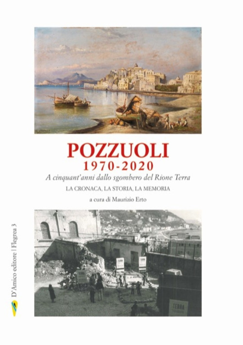 Pozzuoli 1970-2020. A cinquant'anni dallo sgombero del Rione Terra. La cronaca, la storia, la memoria