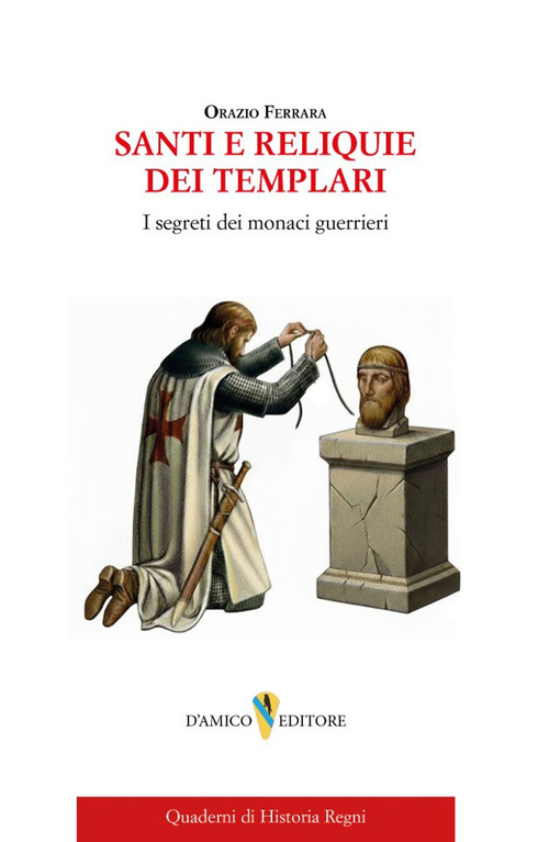 Santi e reliquie dei Templari. I segreti dei monaci guerrieri