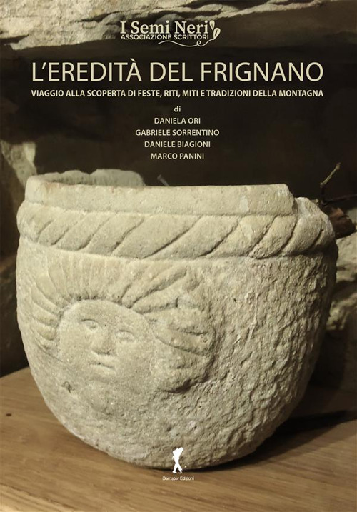 L'eredit&agrave; del Frignano. Viaggio alla scoperta di feste, riti, miti e tradizioni della montagna