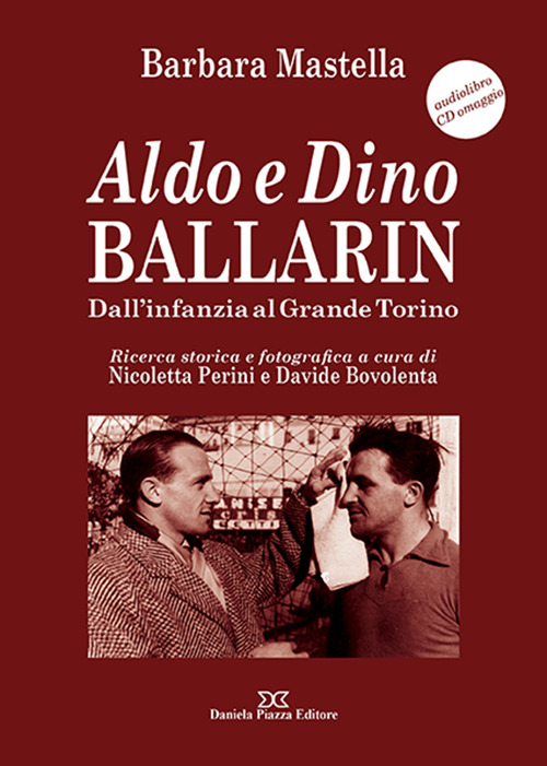 Aldo e Dino Ballarin. Dall'infanzia al grande Torino