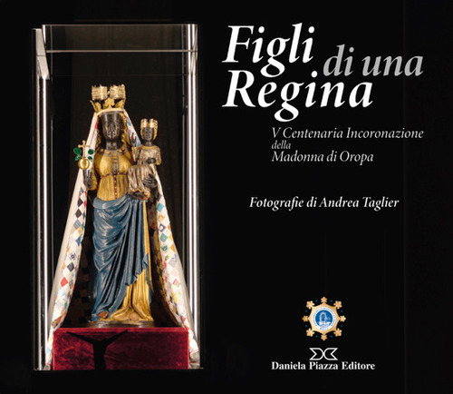 Figli di una regina. V centenaria incoronazione della Madonna di Oropa