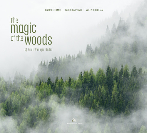 The magic of the woods of Friuli Venezia Giulia. Testo inglese a fronte
