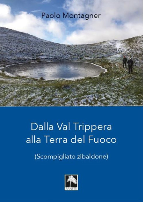 Dalla Val Trippera alla Terra del fuoco. (Scompigliato zibaldone)