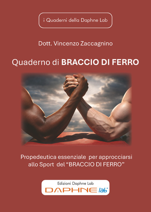Quaderno di Braccio di Ferro. Propedeutica essenziale per approcciarsi allo Sport del &laquo;Braccio di Ferro&raquo;