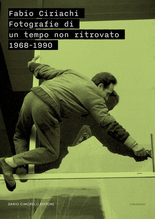 Fabio Ciriachi. Fotografie di un tempo non ritrovato 1968-1990