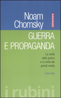 Guerra e propaganda. La verità della guerra e la verità dei grandi media. Interviste