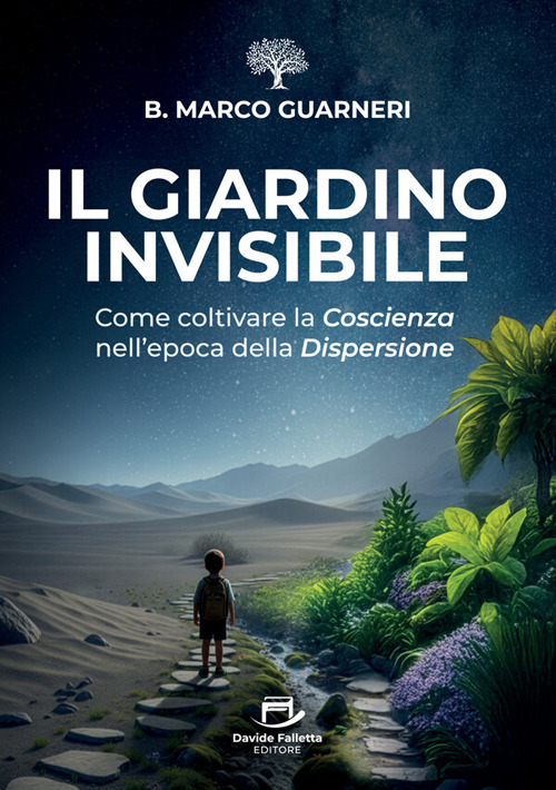Il giardino invisibile. Come coltivare la coscienza nell'epoca della dispersione