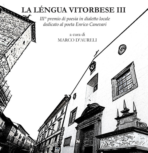 La l&eacute;ngua vitorbese. 3&deg; premio di poesia in dialetto locale dedicato al poeta Edilio Mecarini