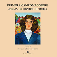 Primula Campomaggiore. &laquo;Figlia&raquo; di Ligabue in Tuscia