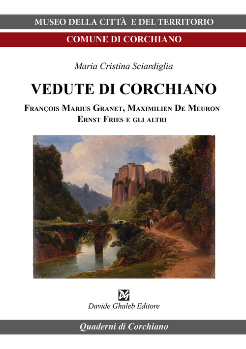 Vedute di Corchiano. Fran&ccedil;ois Marius Granet, Maximilien De Meuron, Ernst Fries e gli altri