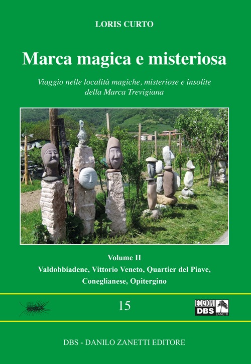 Marca magica e misteriosa. Viaggio nelle località magiche, misteriose e insolite della Marca Trevigiana