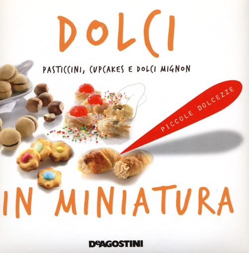 Dolci in miniatura. Pasticcini, cupcakes e dolci mignon