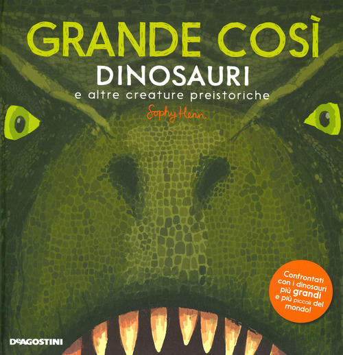 Grande cos&igrave;. Dinosauri e altre creature preistoriche
