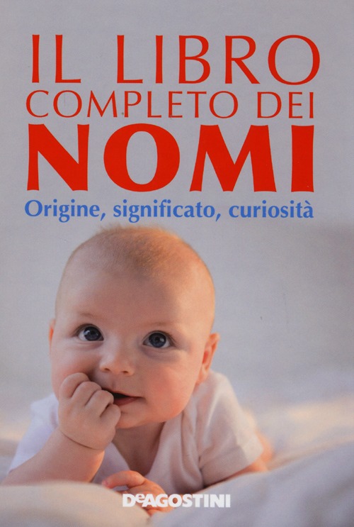 Il libro completo dei nomi. Origine, significato, curiosit&agrave;