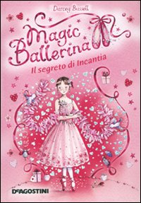 Il segreto di Incantia. Magic ballerina