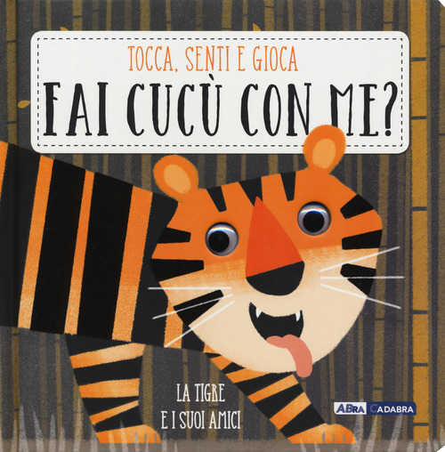 La tigre e i suoi amici. Fai cuc&ugrave; con me?
