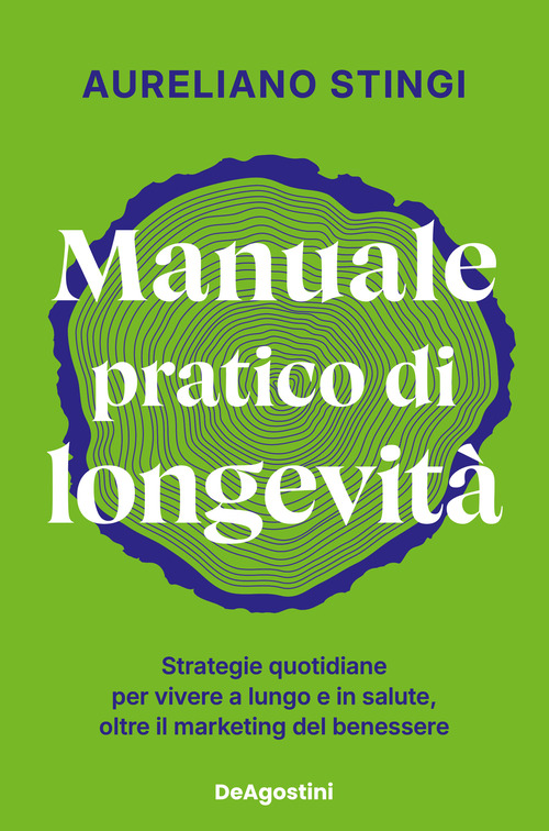 Manuale pratico di longevit&agrave;. Strategie quotidiane per vivere a lungo e in salute, oltre il marketing del benessere