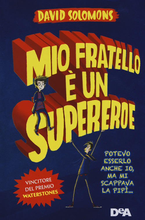 Mio fratello &egrave; un supereroe. Potevo esserlo anche io, ma mi scappava la pip&igrave;...