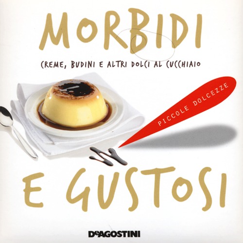 Morbidi e gustosi. Creme, budini e altri dolci al cucchiaio