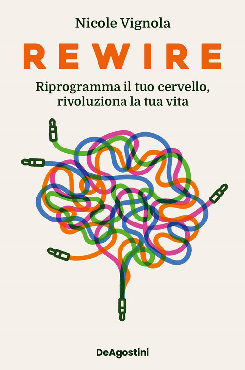 Rewire. Riprogramma il tuo cervello, rivoluziona la tua vita