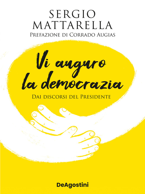 Vi auguro la democrazia. Dai discorsi del Presidente