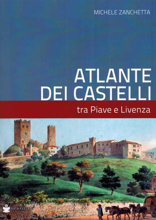 Atlante dei castelli tra Piave e Livenza
